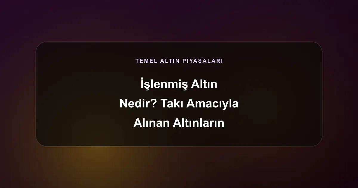 İşlenmiş Altın Nedir? Takı Amacıyla Alınan Altınların Yatırım Değeri