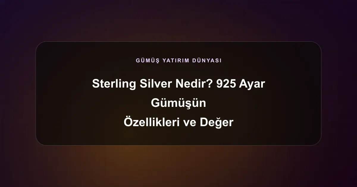 Sterling Silver Nedir? 925 Ayar Gümüşün Özellikleri ve Değer Tespiti